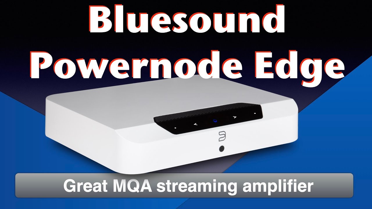 Потоковый усилитель Bluesound Powernode Edge с MQA и Roon Ready