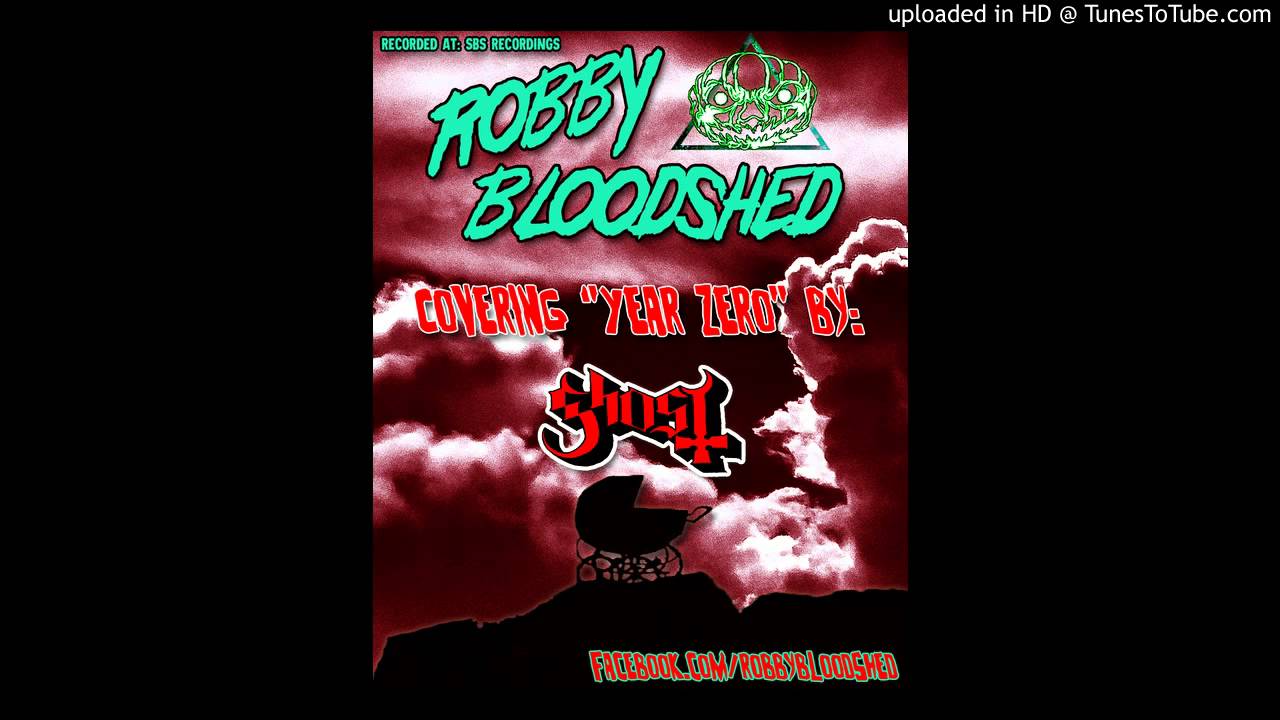 Robby Bloodshed - Year Zero (Ghost cover)
