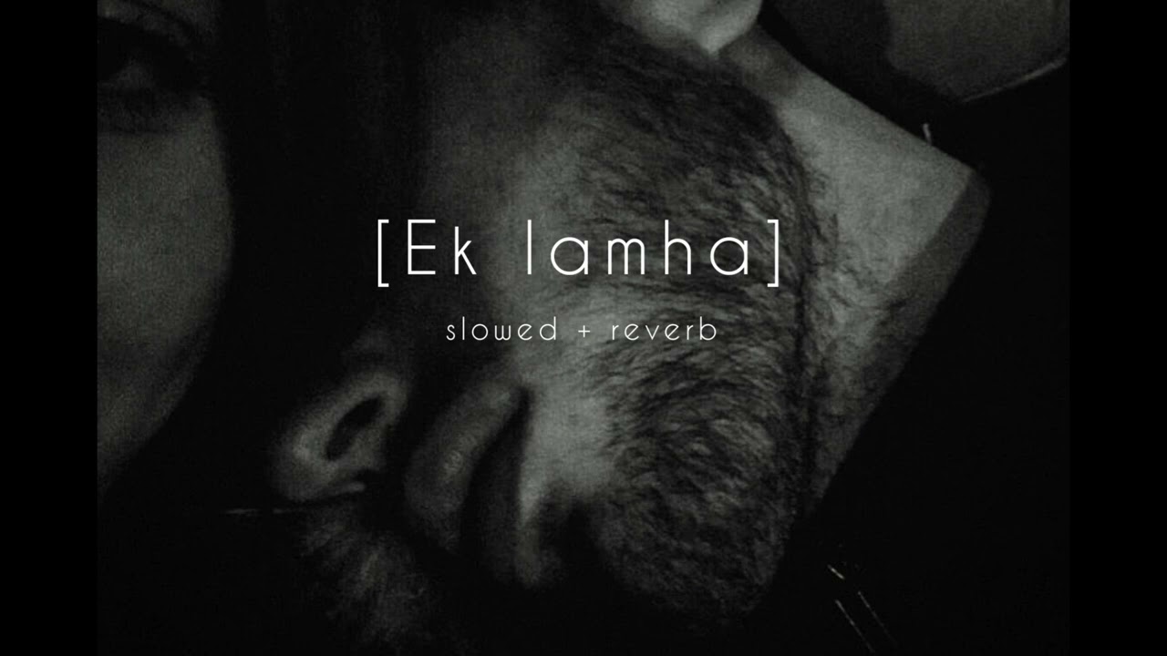ek lamha ( slowed+reverb) #eklamha