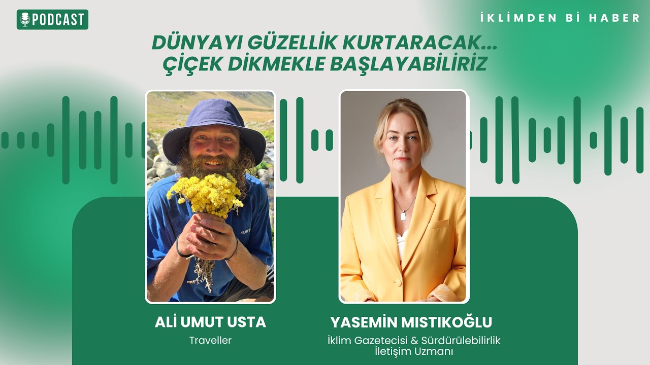 Dünyayı Güzellik Kurtaracak, Çiçek Dikmekle Başlayabilir. (İklimden Bi Haber) #podcast