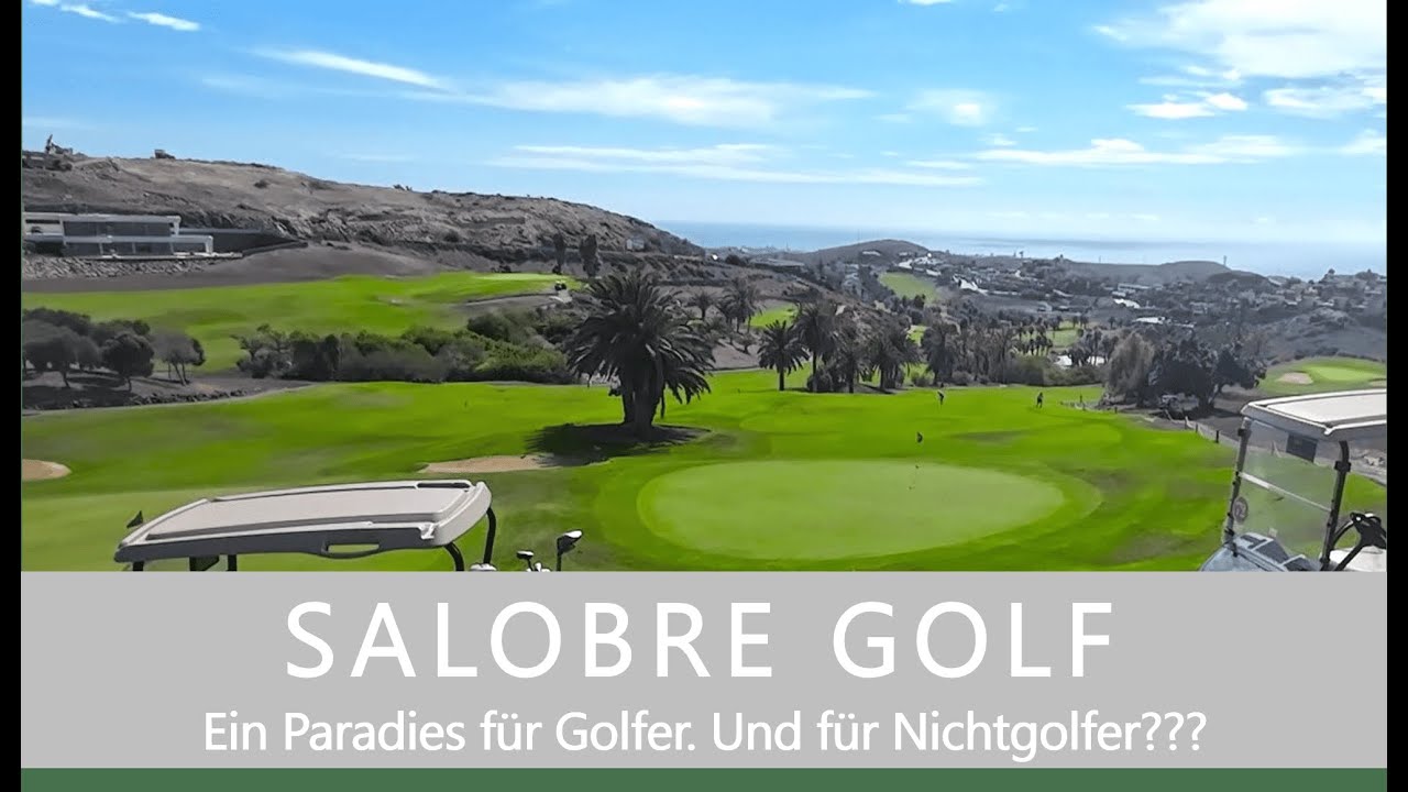 GRAN CANARIA / SALOBRE GOLF Ein wirkliches Paradies für Golfspieler oder auch für Nichtgolfer?