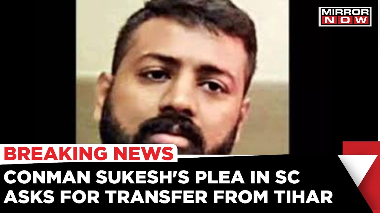 Sukesh Chandrashekhar's Plea In Supreme Court, Demands Transfer From Tihar Jail | Mirror Now