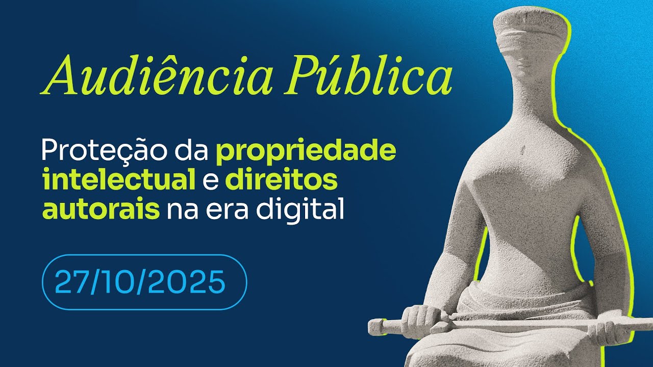 Audi&ecirc;ncia P&uacute;blica - Propriedade intelectual e direitos autorais na era digital - 27/10/25