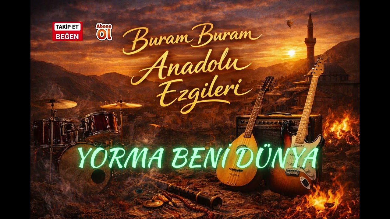 Buram Buram Anadolu  --  YORMA BENİ DÜNYA