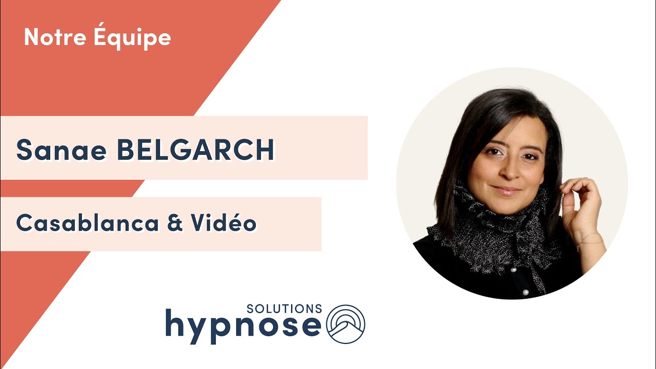 Sanae BELGARCH - Hypnose Th&eacute;rapeutique &agrave; Casablanca et par Vid&eacute;o