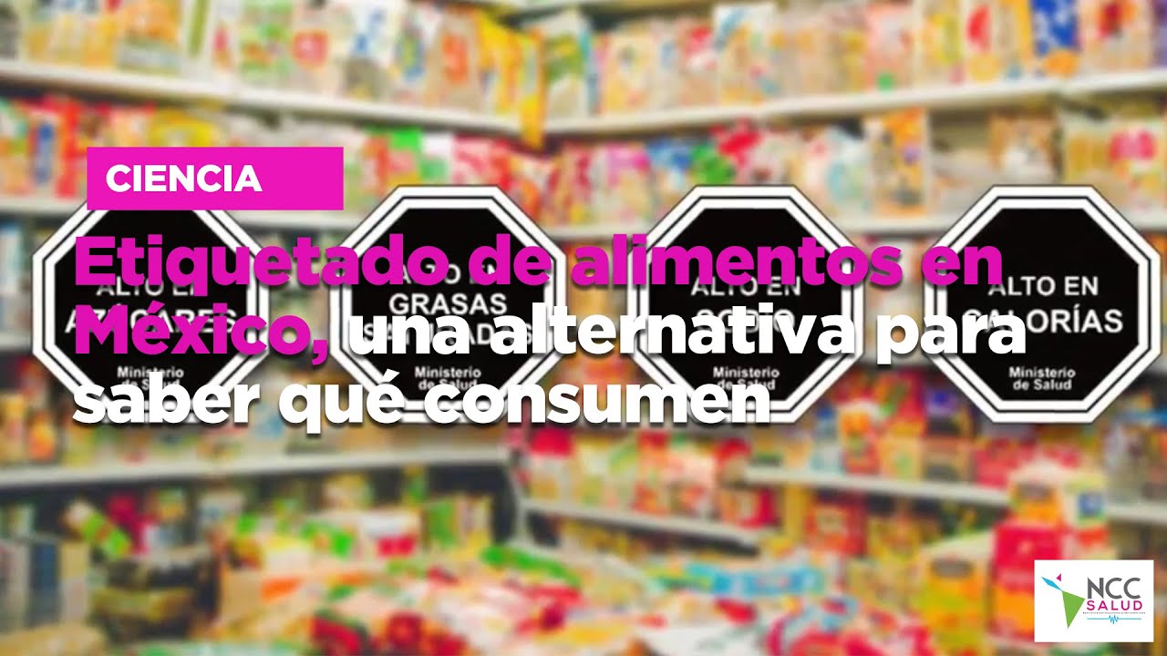 Etiquetado de alimentos en M&eacute;xico, una alternativa para saber qu&eacute; consumen