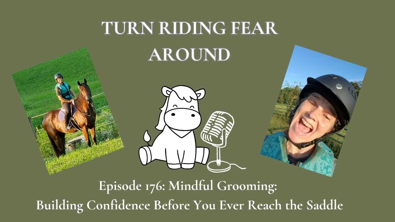 Episode 176: Mindful Grooming: Building Confidence Before You Ever Reach the Saddle