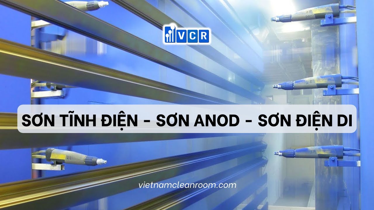 Sơn Tĩnh Điện, Sơn Anod và Sơn Điện Di - Lựa chọn nào phù hợp cho nhu cầu của bạn ?