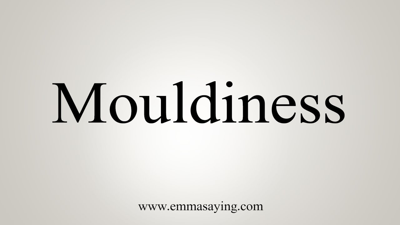 How To Say Mouldiness