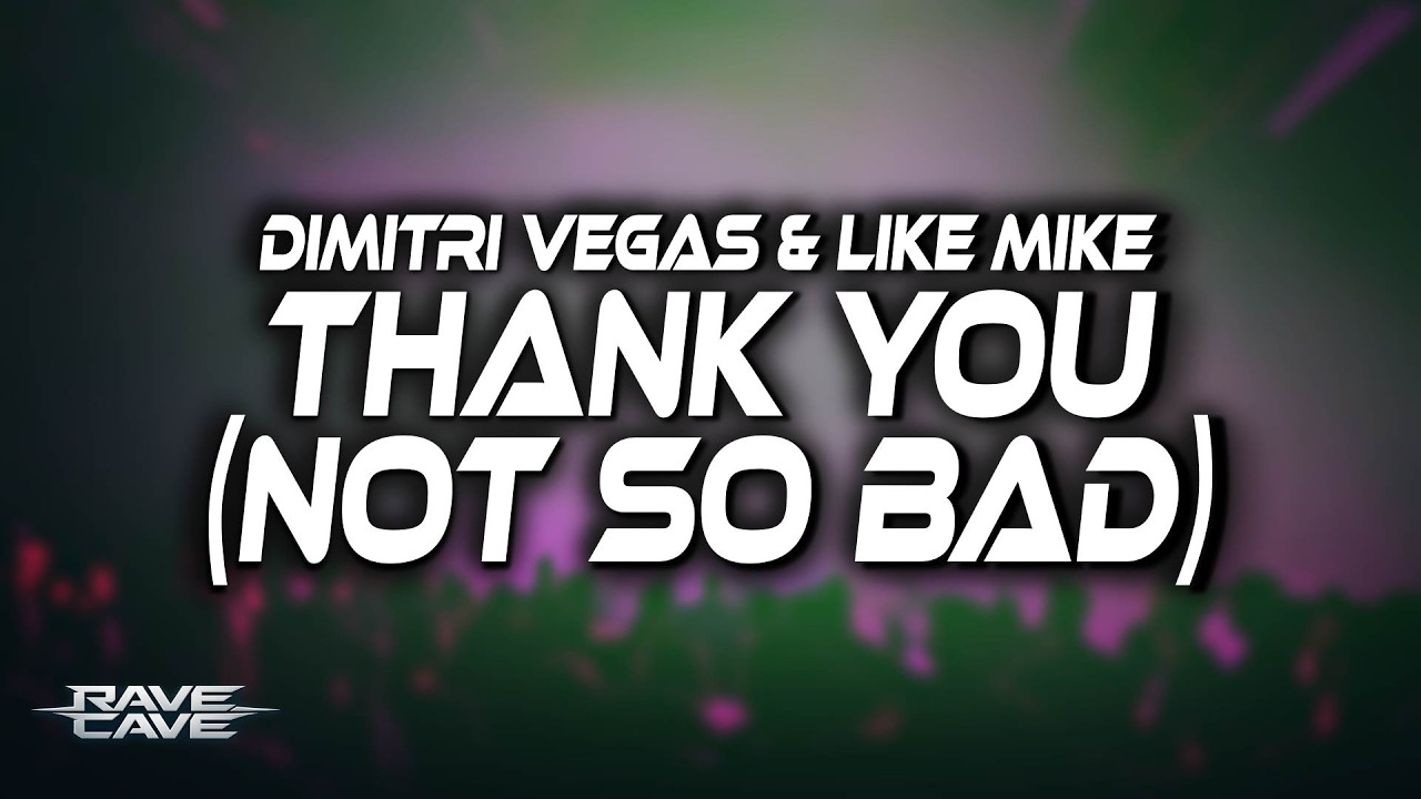 Thank You (Not So Bad) - Dimitri Vegas & Like Mike, Tiesto, Dido, W&W (Lyrics)