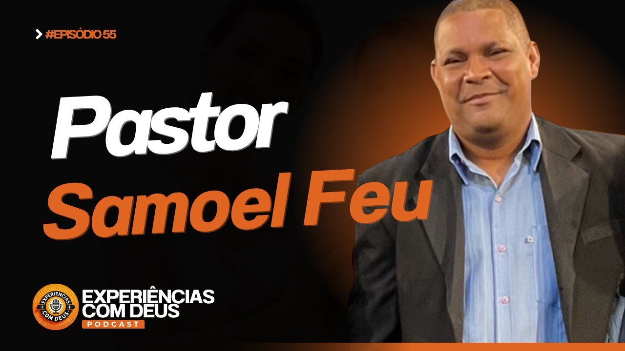 Pastor Samoel Feu: Quando a fé se torna experiência real com Deus | Experiências com Deus Podcast