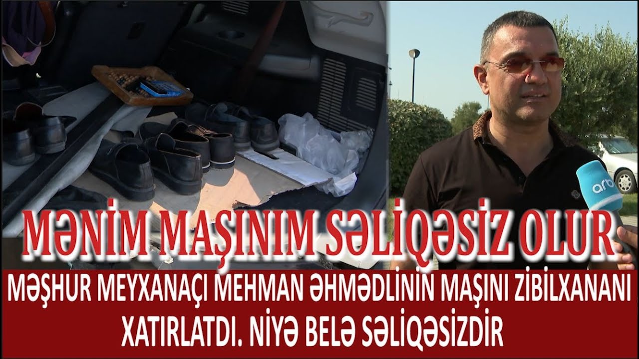 MƏŞHUR MEYXANAÇI MEHMAN ƏHMƏDLİNİN MAŞINI ZİBİLXANANI XATIRLATDI. MAŞINIM ÇOX VAXT SƏLİQƏSİZ OLUR
