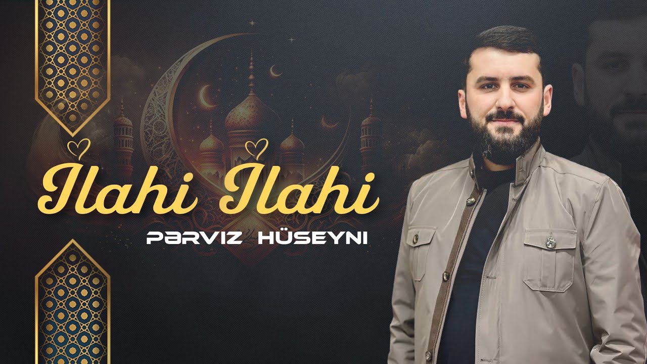 Perviz Hüseyni- İlahi İlahi |Yeni 2024|