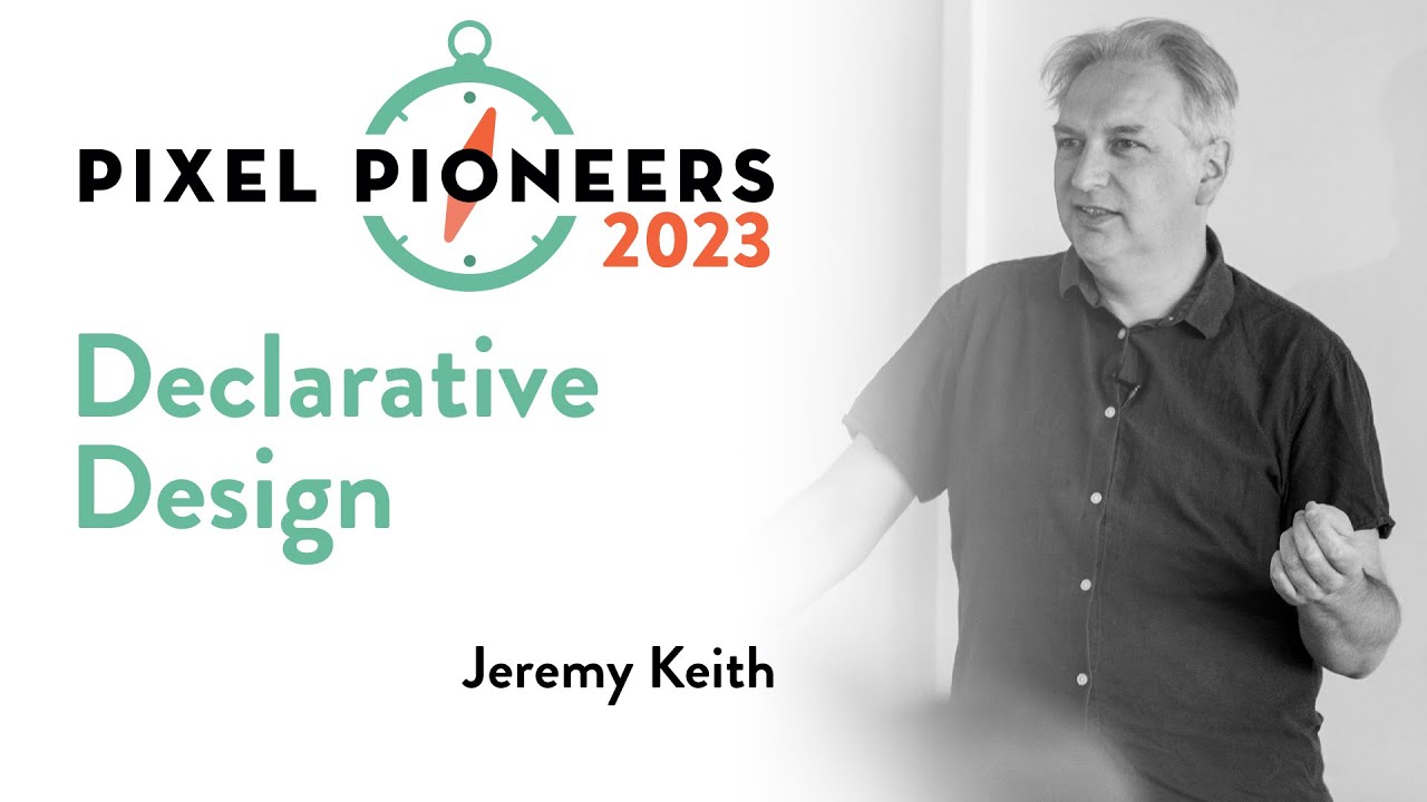 Declarative Design – Jeremy Keith | Pixel Pioneers 2023