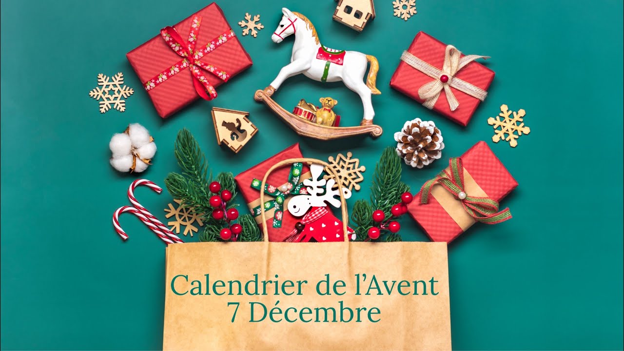 Calendrier de l’Avent 7 décembre ￼