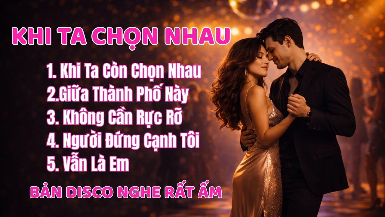 KHI TA CÒN CHỌN NHAU | Album Disco Trữ Tình Cực Hay | Giọng Nam Nghe Rất Ấm