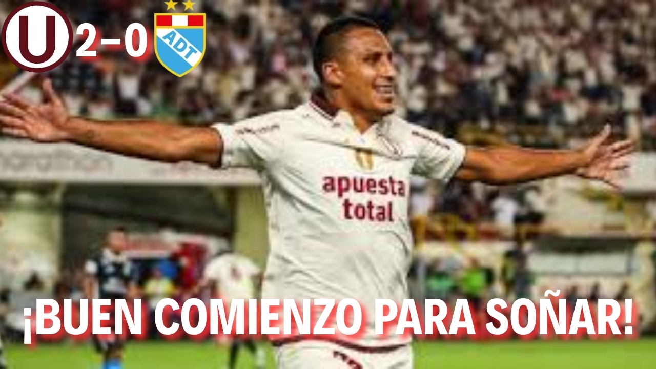 Universitario 2-0 ADT: Buen comienzo para soñar