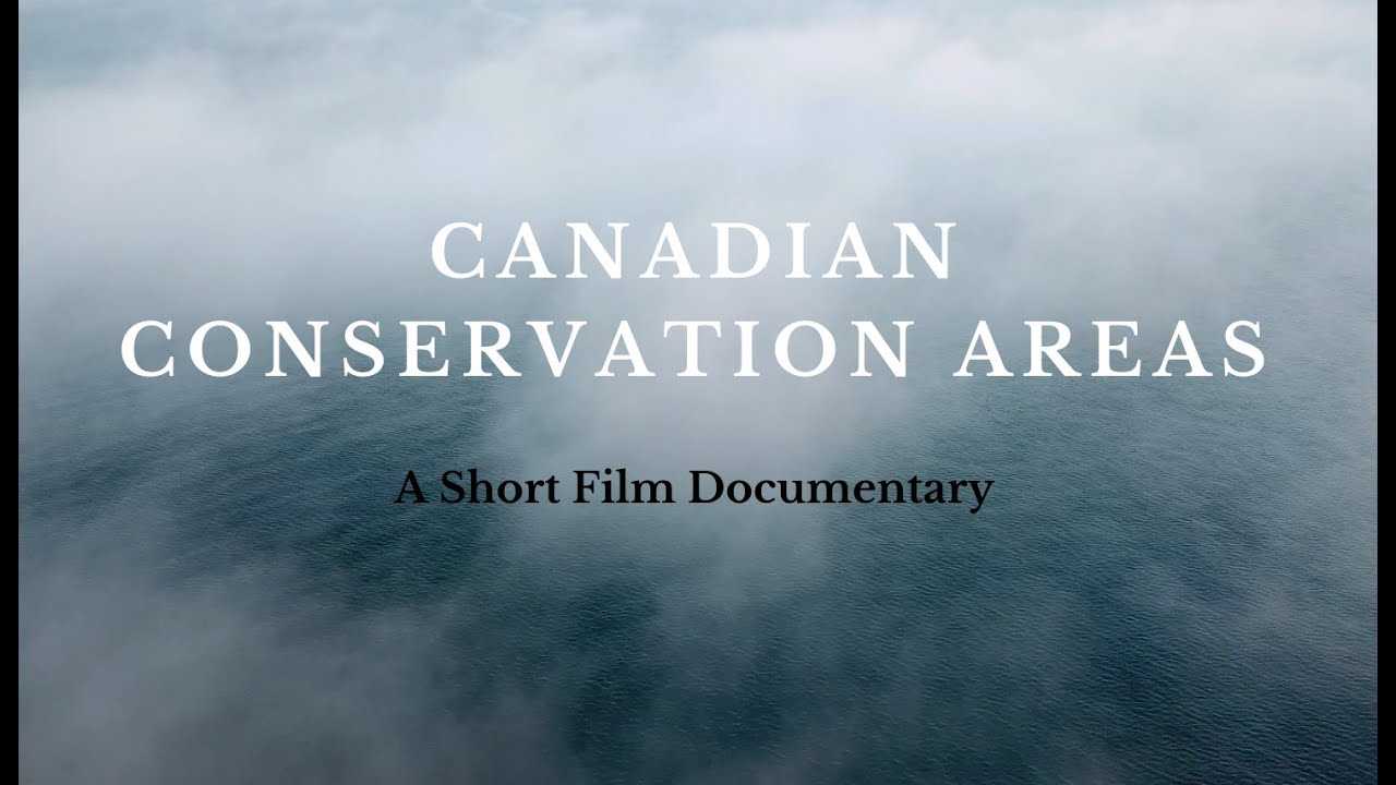 Canadian Conservation Areas: A Short Film Documentary