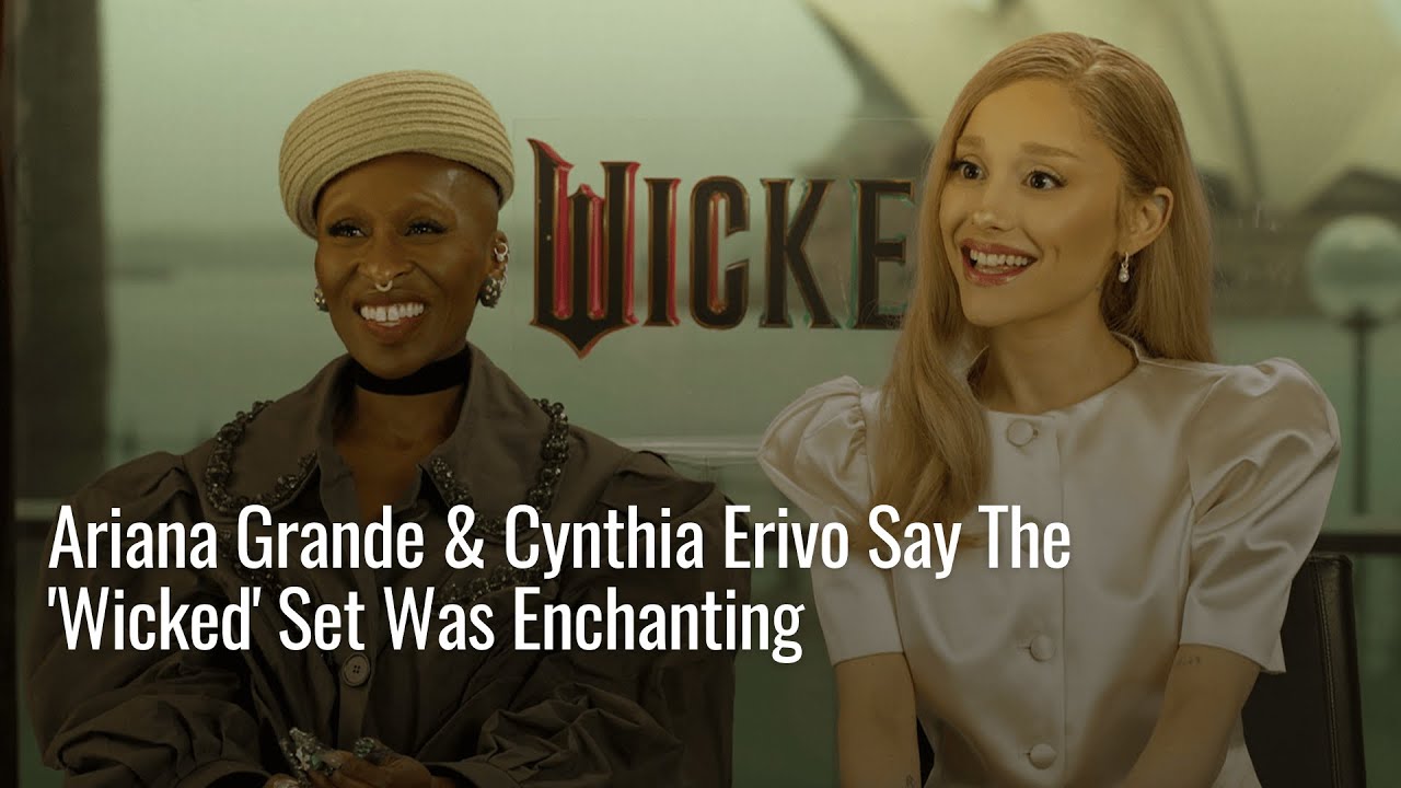 Ariana Grande & Cynthia Erivo Say The 'Wicked' Set Was Enchanting