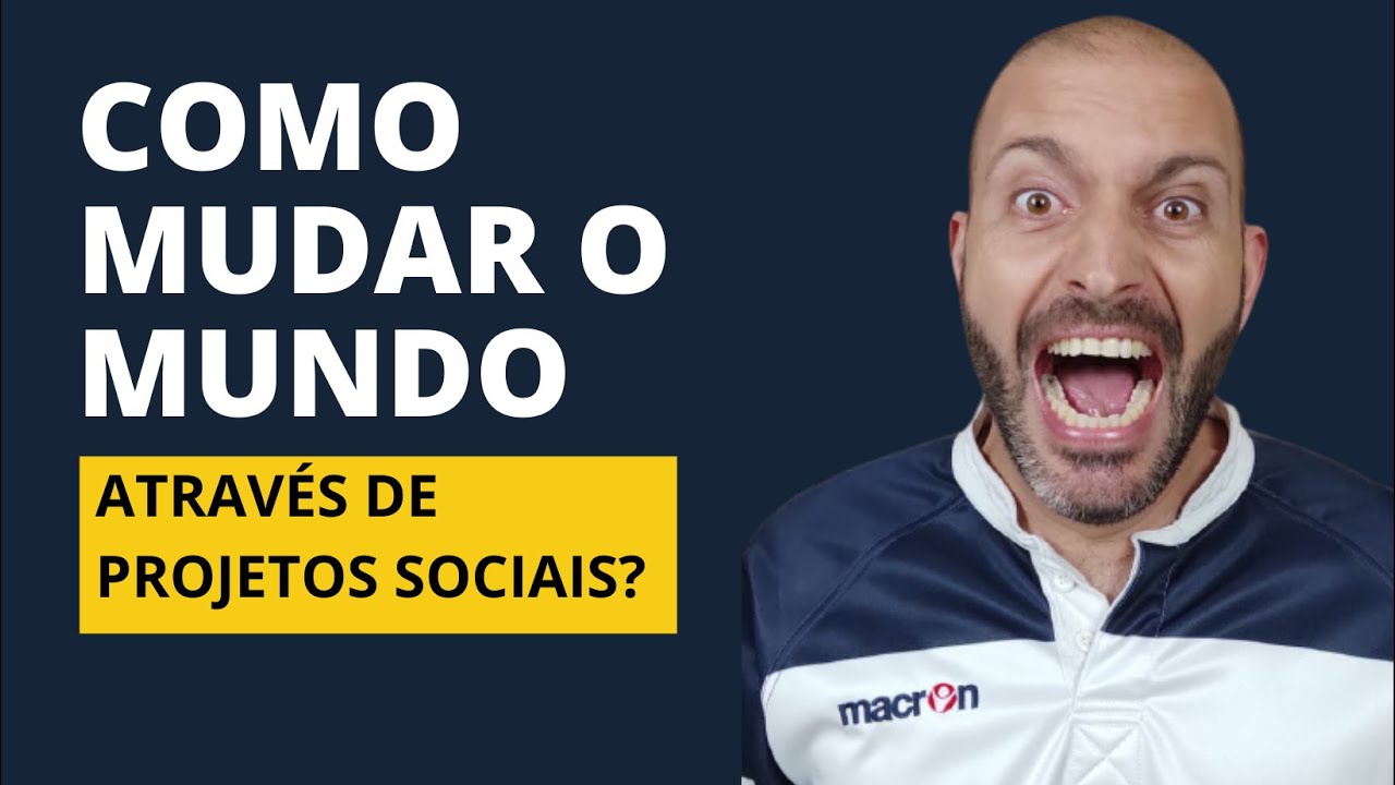 Como mudar o mundo através de projetos sociais | Aula #01