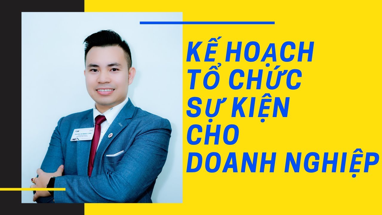 Hướng Dẫn Lên Kế Hoạch Tổ Chức Sự Kiện Cho Doanh Nghiệp