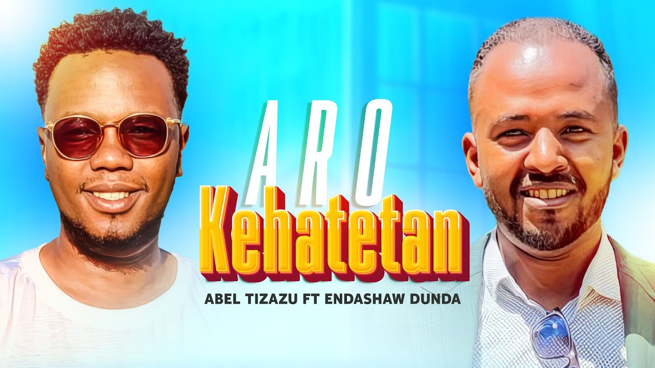 ''አሮ ኬሀቴታን''Aro Kehatetan'' Singer Abel Tizazu and Endashaw ዘማሪ አቤል እና እንዳሻው New Protestant Mezmur