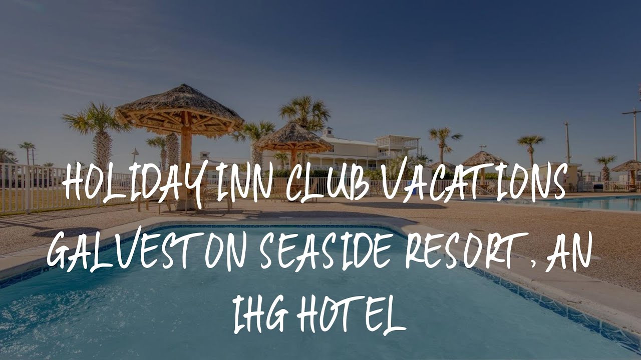 Holiday Inn Club Vacations Galveston Seaside Resort, an IHG Hotel Review - Galveston , United States