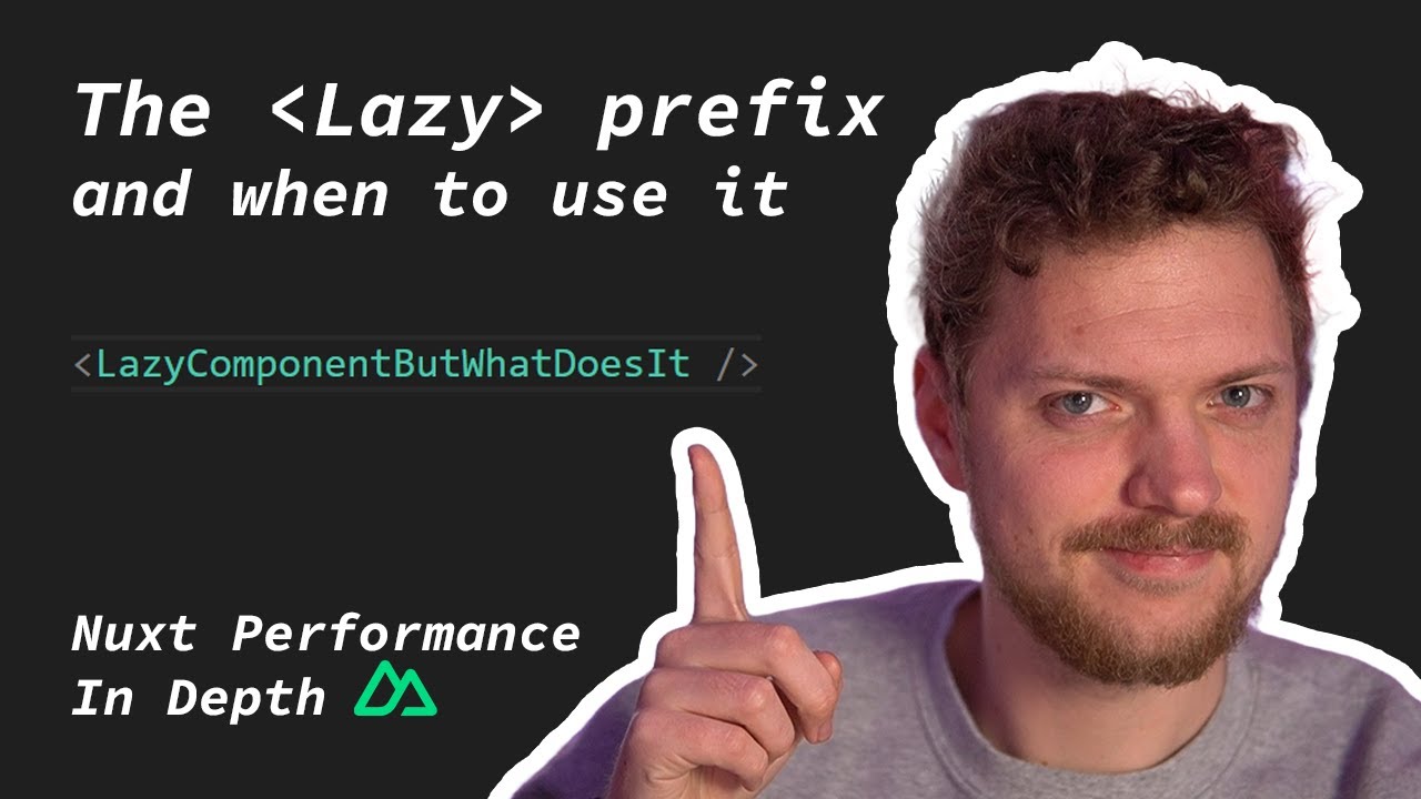 The Lazy component prefix and when to use it - Nuxt Performance in Depth