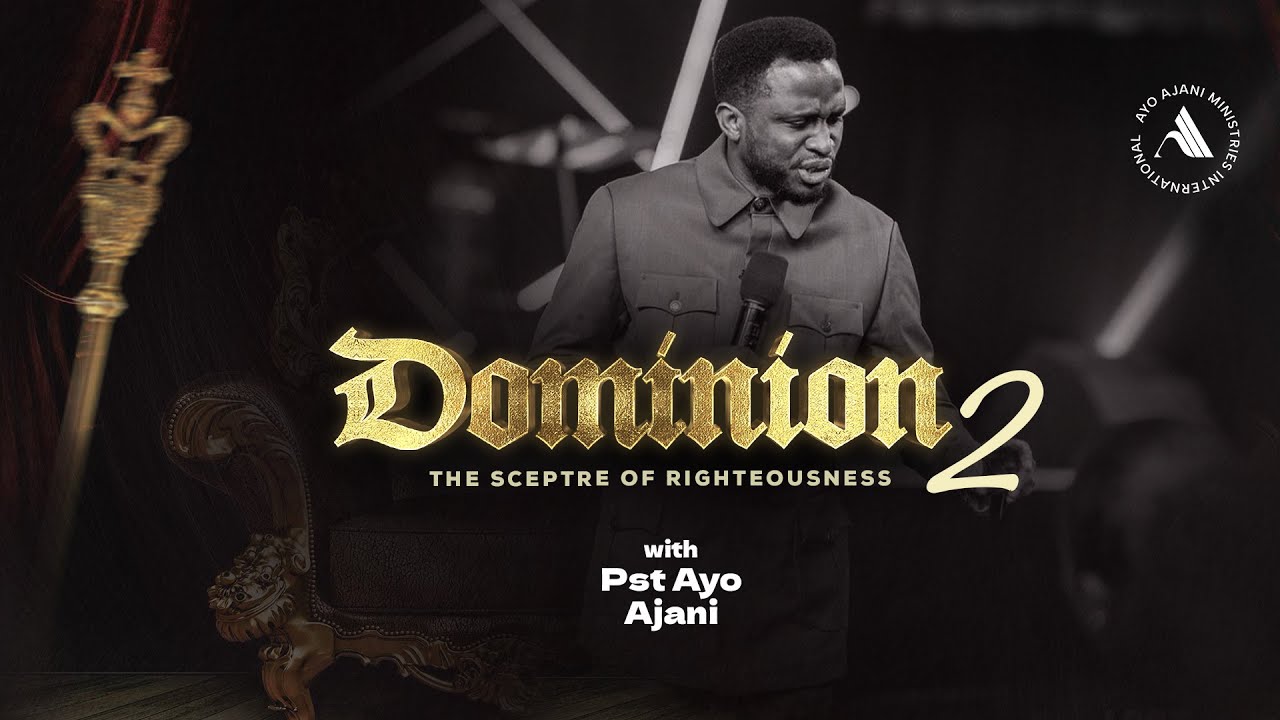 DOMINION: The Sceptre of Righteousness 2 - Pastor Ayo Ajani