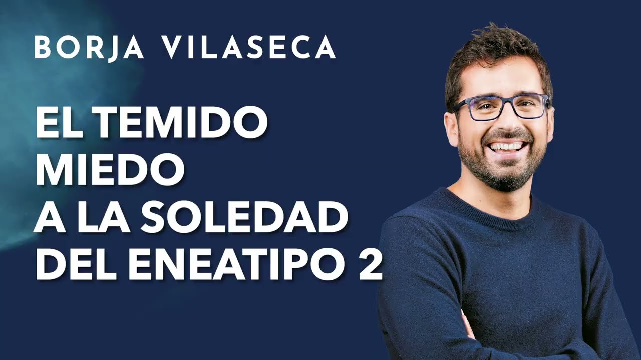 El eneatipo 2 y la sensación de abandono | Borja Vilaseca