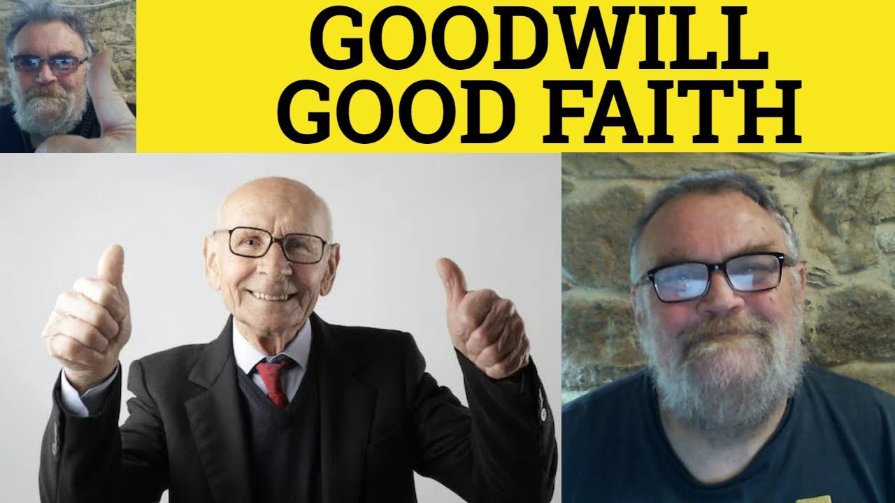🔵 Goodwill Good Faith Meaning Good Faith Goodwill Defined - Good Will Goodfaith Examples Goodwill