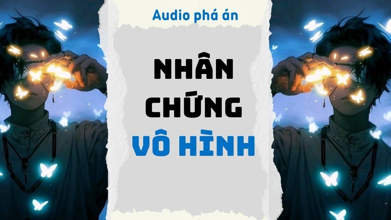 [ TRUYỆN AUDIO ] Nhân chứng vô hình (Full) | Rắn Audio #truyenaudio #audio