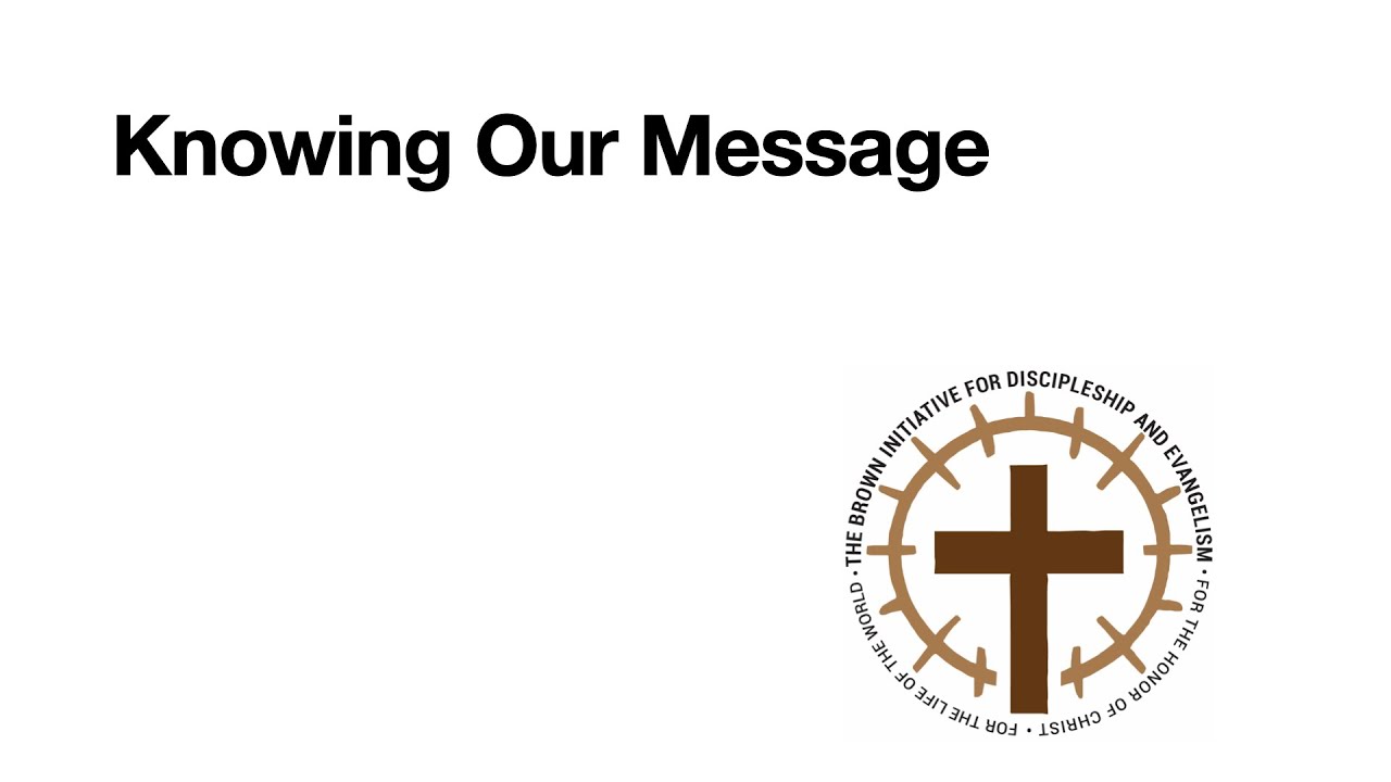 016   BIDE   Knowing Our Message Part 1