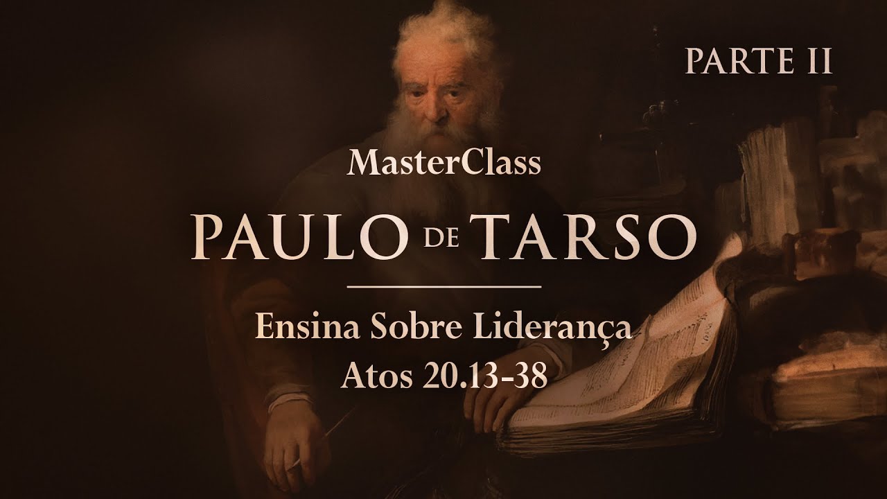Paulo de Tarso - Ensina Sobre Liderança - Atos 20.13-38 - Parte 2 | Pr. Leandro B. Peixoto