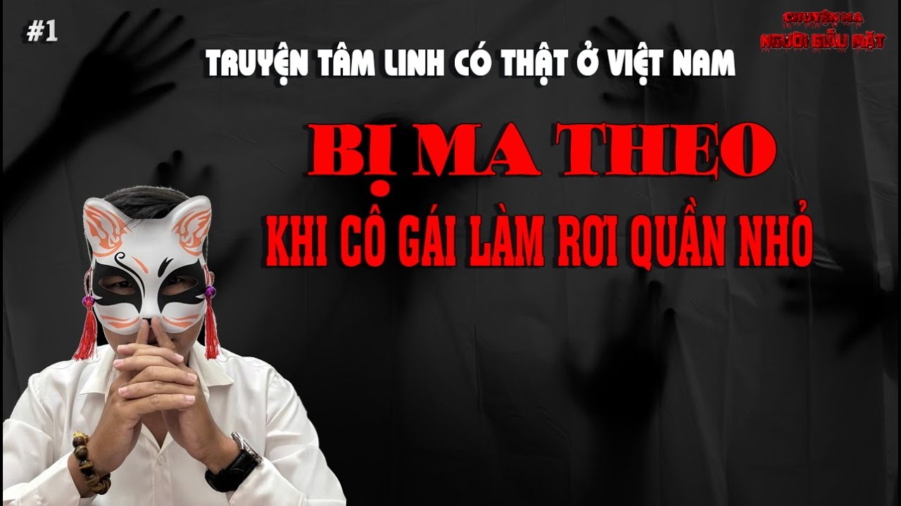 BỊ MA THEO, Khi Cô Gái Làm Rơi Quần Nhỏ Xuống Sông - Truyện Tâm Linh Có Thật Ở Việt Nam #1