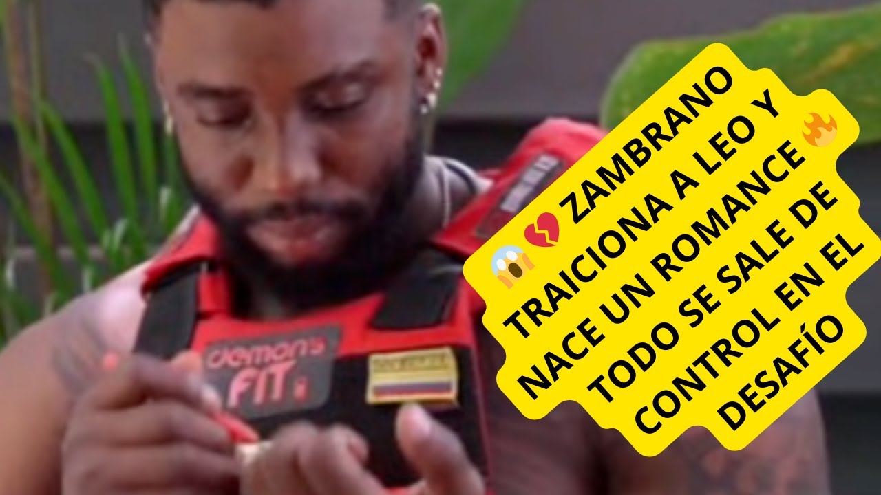 😱 💔 ZAMBRANO TRAICIONA A LEO Y NACE UN ROMANCE 🔥 TODO SE SALE DE CONTROL EN EL DESAFÍO