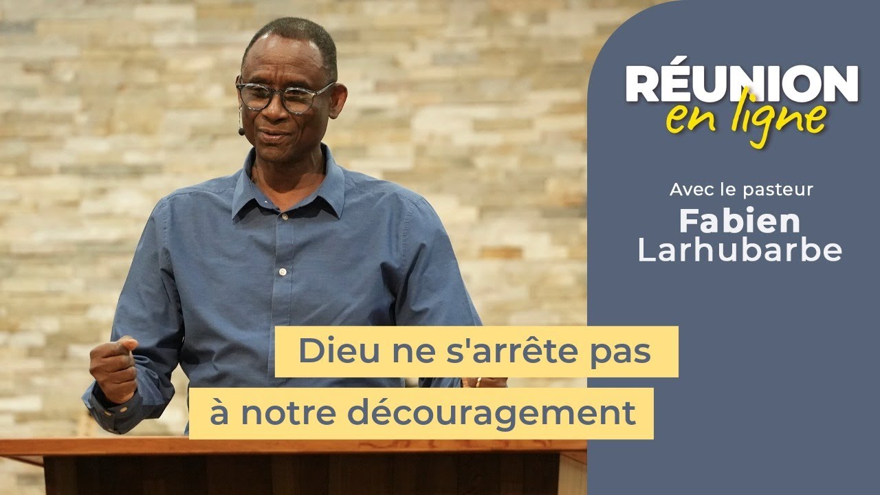 Réunion en ligne | Dieu ne s'arrête pas à notre découragement | Fabien Larhubarbe