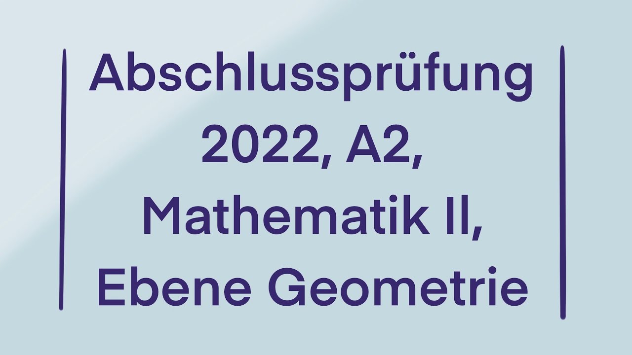 Abschlusspr&uuml;fung 2022, A2,  Ebene Geometrie, Mathematik II III
