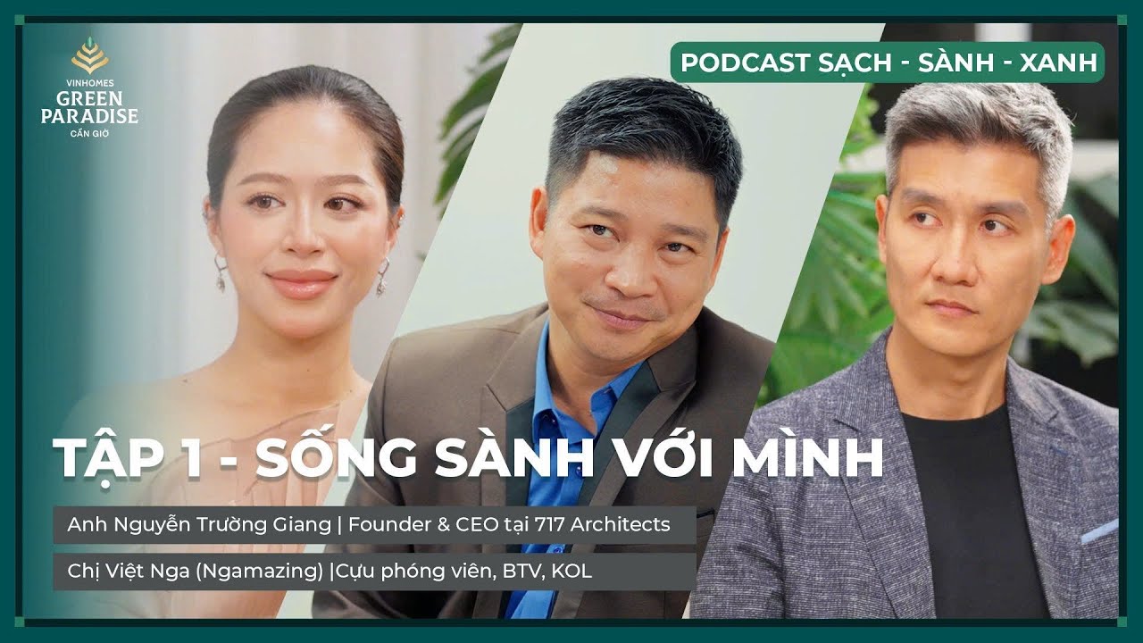 TẬP 1 SỐNG SÀNH | PODCAST SẠCH - SÀNH - XANH | KTS. Trường Giang & BTV Việt Nga | Vinhomes Cần Giờ