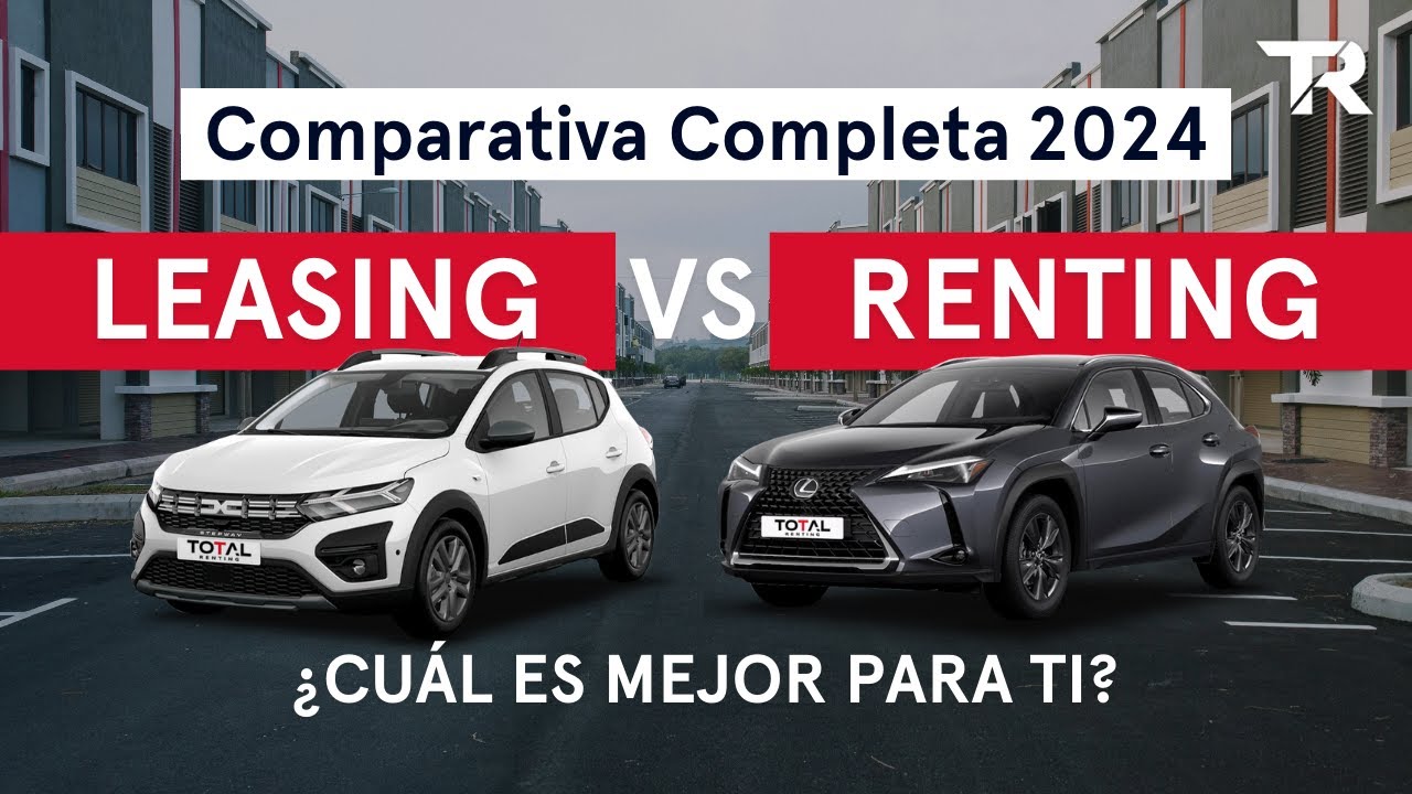 LEASING vs RENTING| &iquest;Cu&aacute;l es la MEJOR OPCI&Oacute;N para ti? | Diferencias, Ventajas y Comparativas