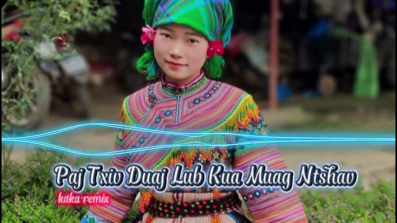 Paj Txiv Duaj Lub Kua Muag Ntshav - Hmong Remix Kho Siab Heev | kaka remix