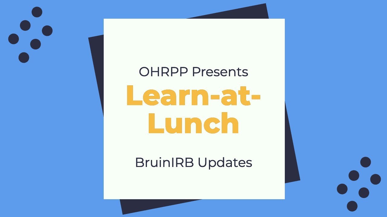 Learn-at-Lunch:  BruinIRB Updates