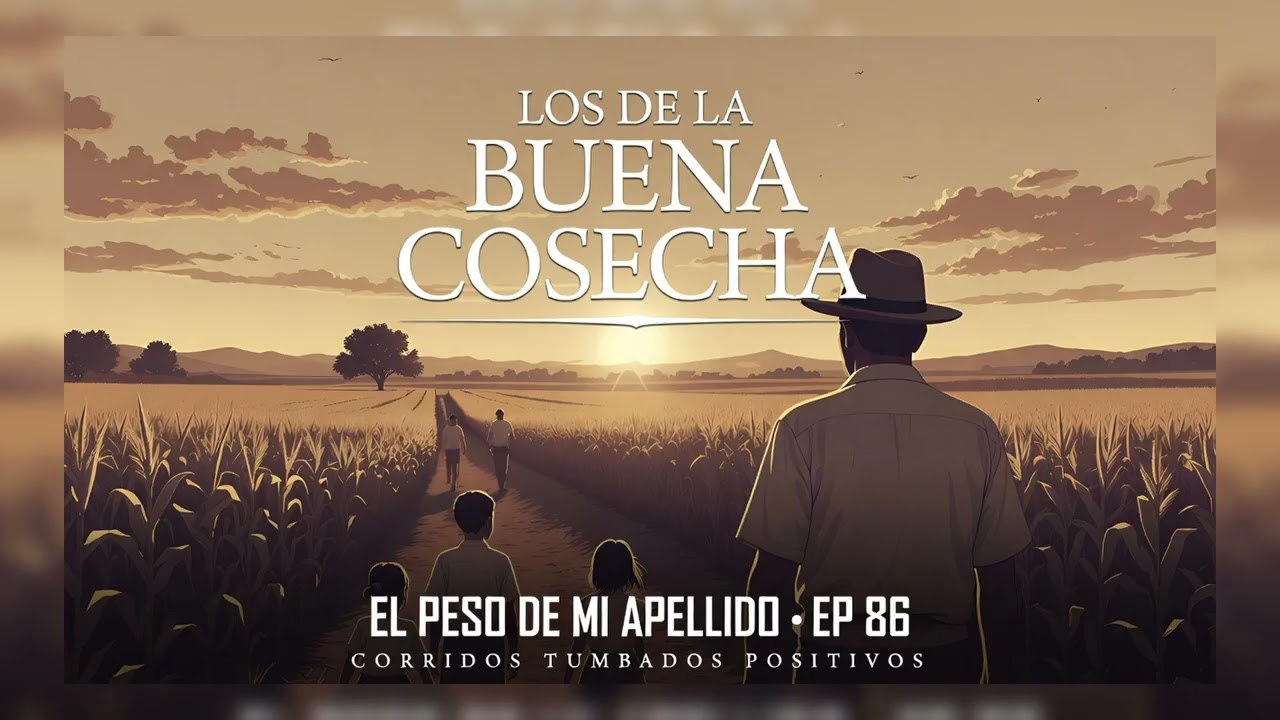 EPISODIO 86 | El Peso de mi Apellido 💎 - Los de la Buena Cosecha (Corridos Tumbados Positivos) 🌽