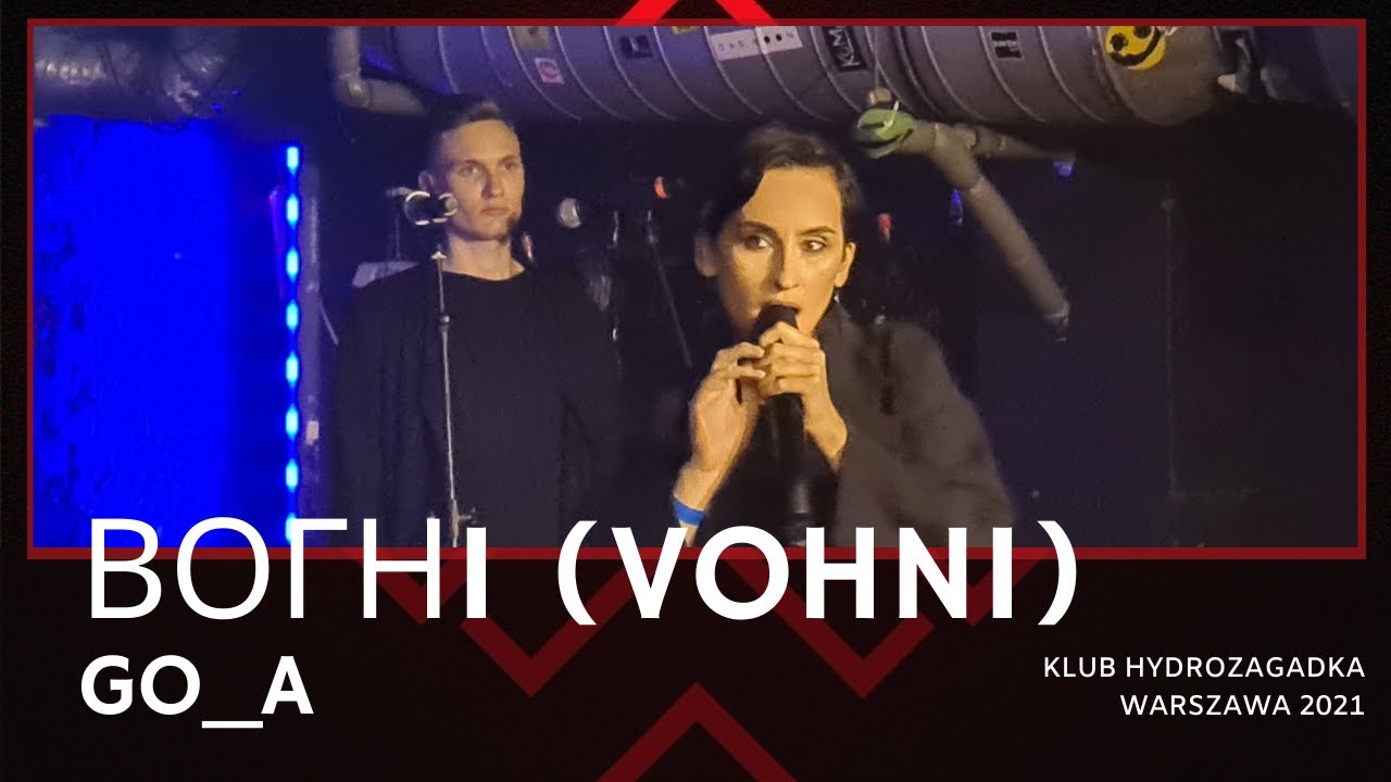 Go_A - Вогнi (Vohni) (30.08.2021; Warszawa, Poland)