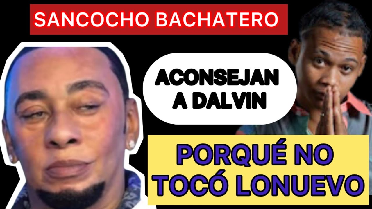 PORQUÉ ANTHONY SANTOS NO TOCÓ LO NUEVO / ACONSEJAN A DALVIN / EL CHAVAL DE GIRA (Sancocho Bachatero)