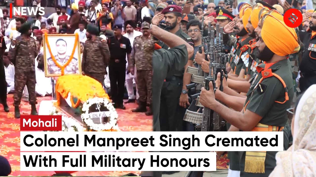 Martyr Colonel Manpreet Singh Cremated With Full Military Honours In Mohali | Anantnag News