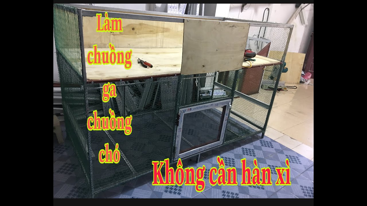Hướng dẫn làm chuồng gà chuồng chó bằng sắt không cần hàn xì |nhômkinhhuylinh