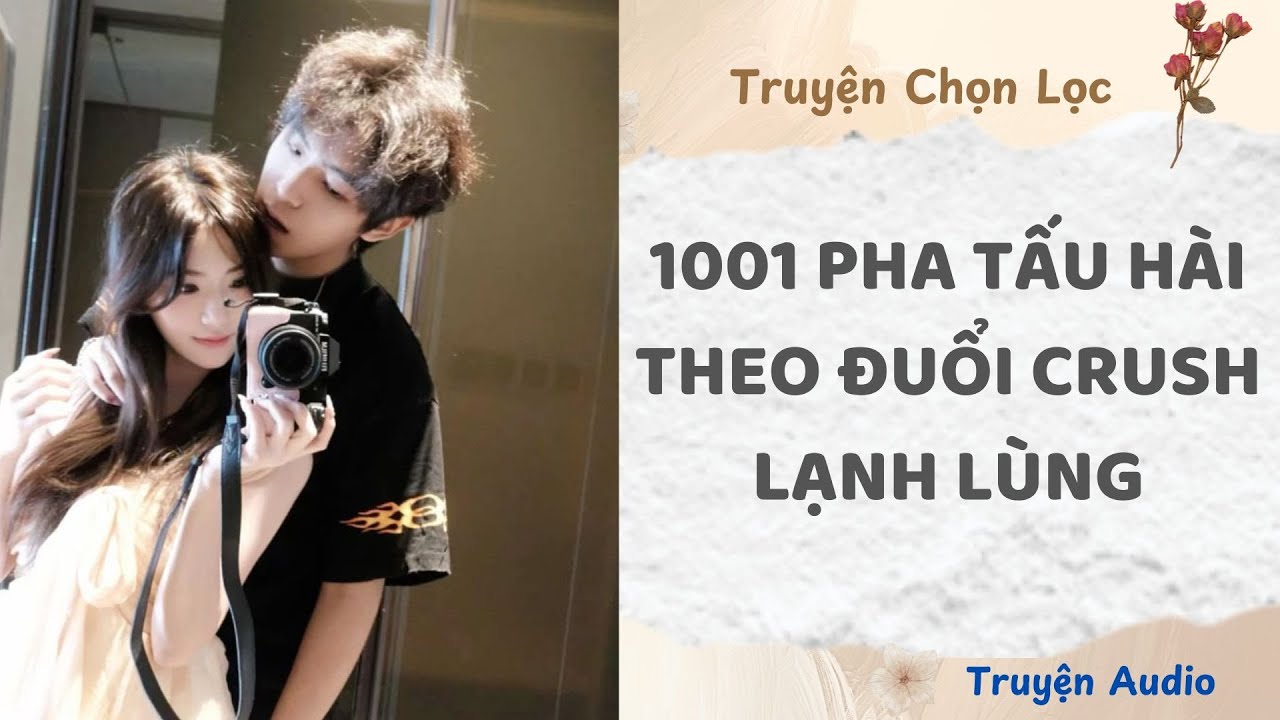 1001 Pha Tấu Hài Theo Đuổi Crush Lạnh Lùng | Truyện Full