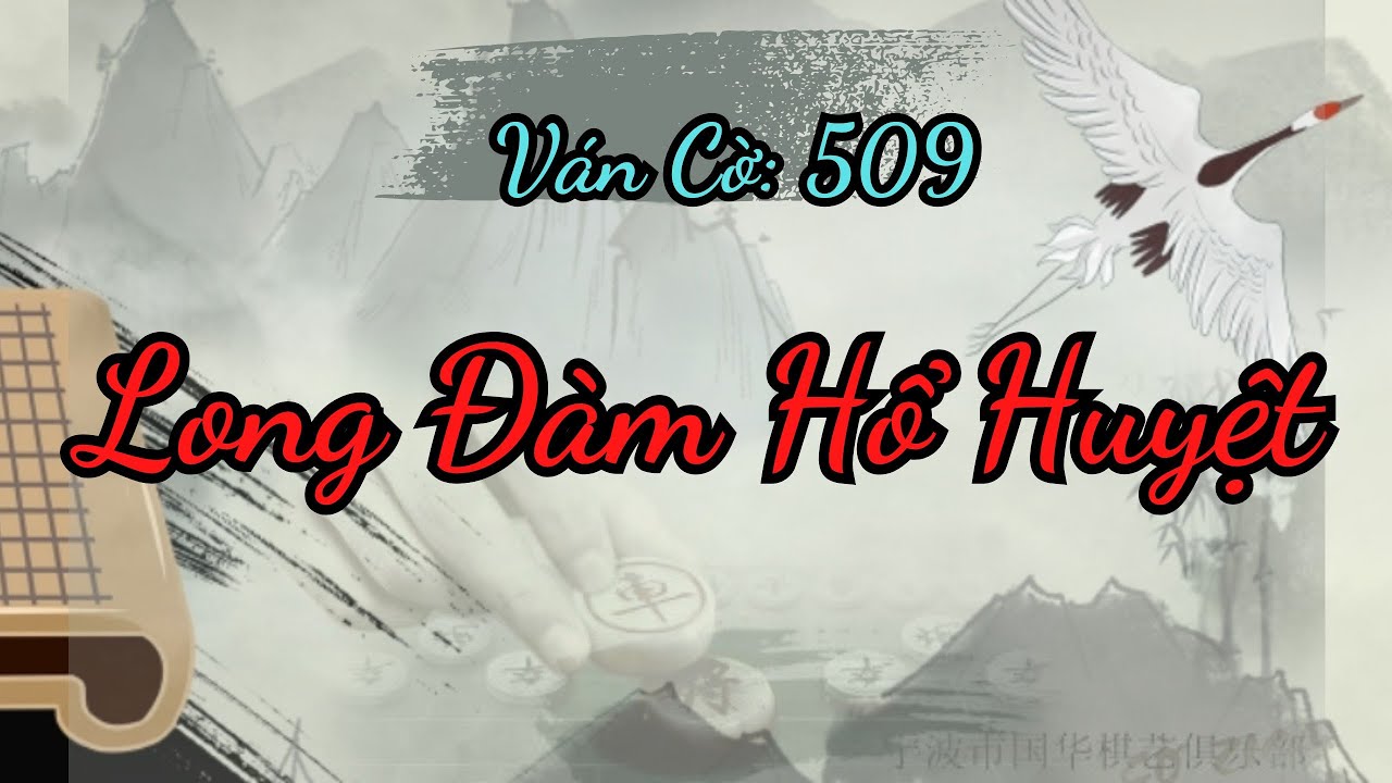 Long Đàm Hổ Huyệt, từng thế cờ biến ảo dồn ép đối thủ vô cùng tàn khốc | Kỳ Đạo 509