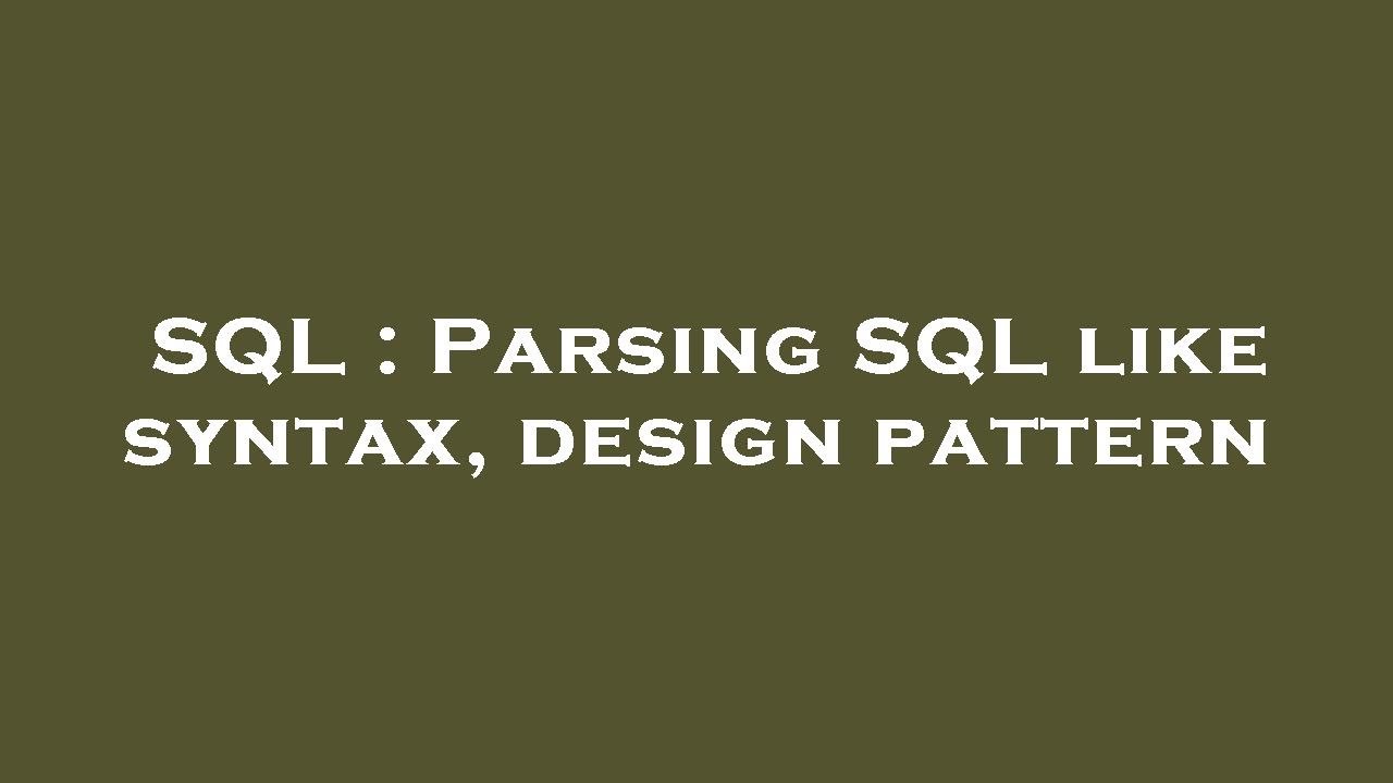 SQL : Parsing SQL like syntax, design pattern